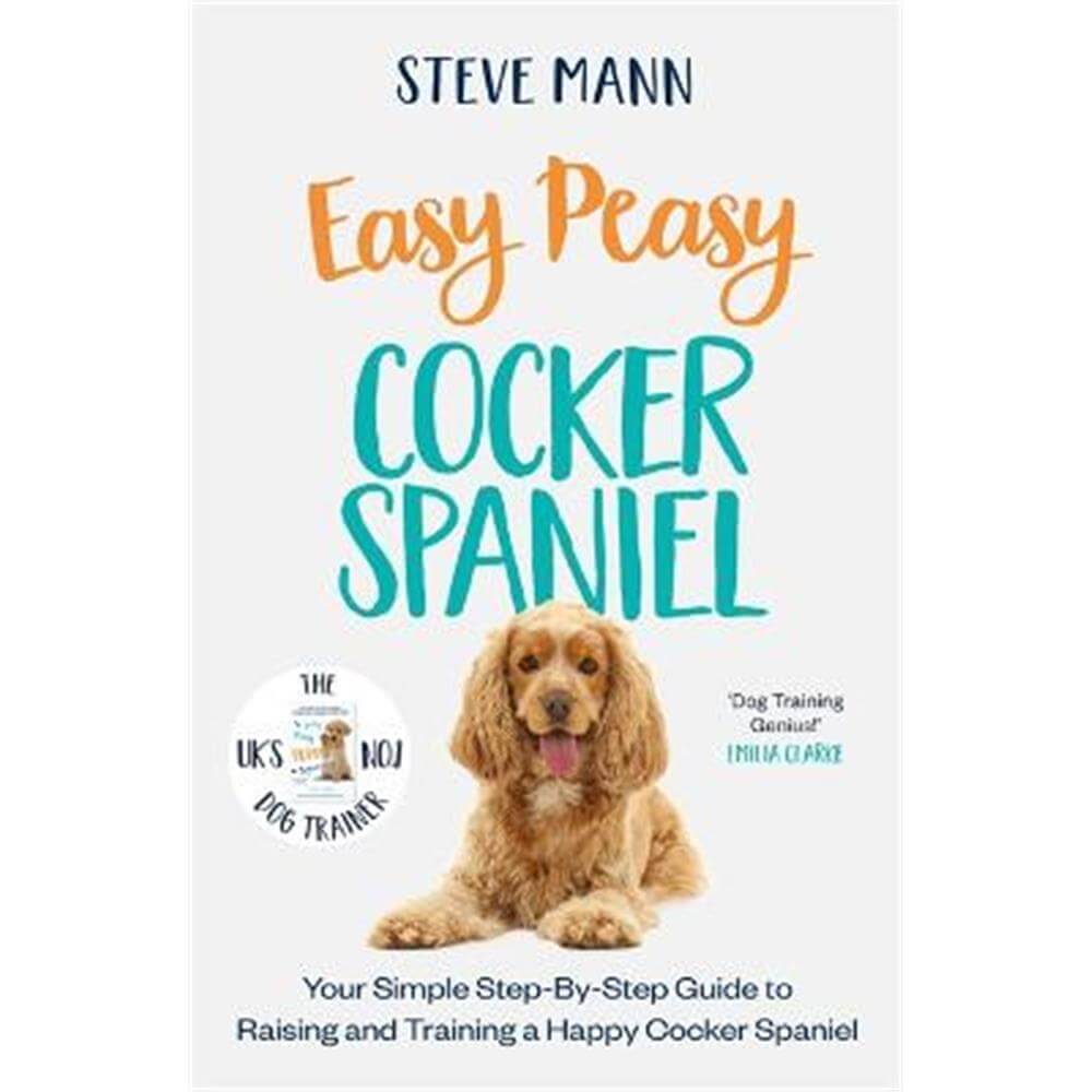 Easy Peasy Cocker Spaniel: Your Simple Step-By-Step Guide to Raising and Training a Happy Cocker Spaniel (Paperback) - Steve Mann